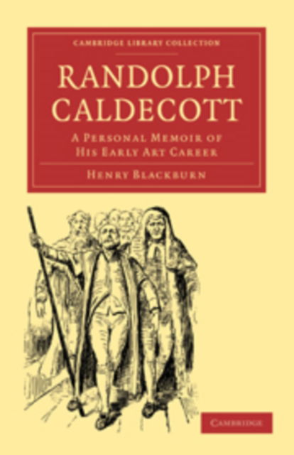 Cover for Henry Blackburn · Randolph Caldecott: A Personal Memoir of his Early Art Career - Cambridge Library Collection - History of Printing, Publishing and Libraries (Paperback Book) (2010)