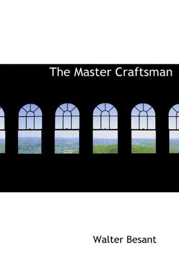 Cover for Walter Besant · The Master Craftsman (Hardcover Book) (2009)