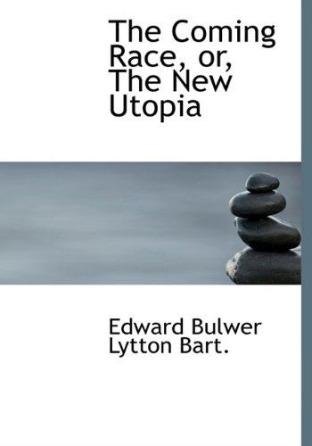 Cover for Edward Bulwer Lytton · The Coming Race, Or, the New Utopia (Hardcover Book) (2009)