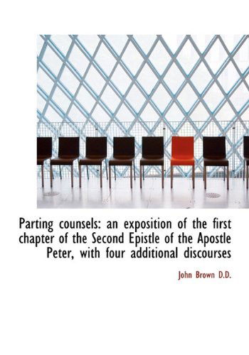 Cover for John Brown · Parting Counsels: an Exposition of the First Chapter of the Second Epistle of the Apostle Peter, Wit (Hardcover Book) (2009)