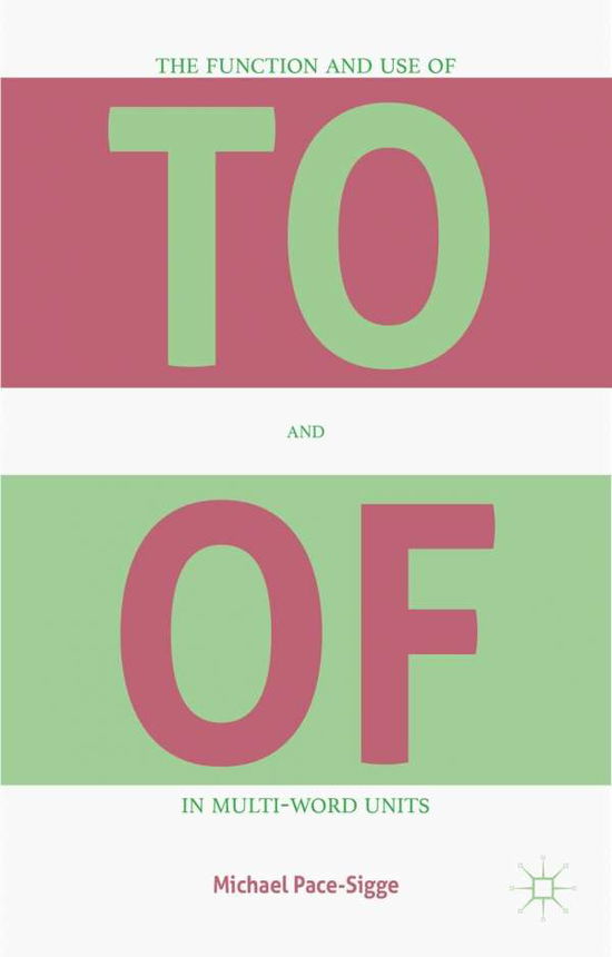 Cover for Michael Pace-Sigge · The Function and Use of TO and OF in Multi-Word Units (Hardcover Book) [1st ed. 2015 edition] (2015)