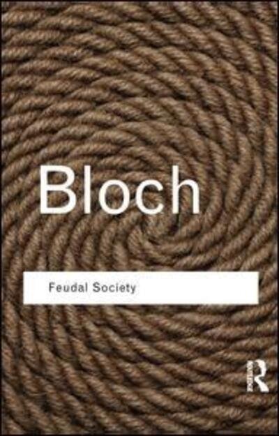 Feudal Society - Routledge Classics - Marc Bloch - Livres - Taylor & Francis Ltd - 9781138134300 - 2 novembre 2015
