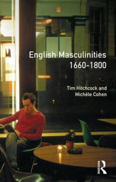 Cover for Tim Hitchcock · English Masculinities, 1660-1800 - Women And Men In History (Gebundenes Buch) (2016)