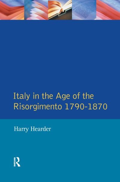 Cover for Harry Hearder · Italy in the Age of the Risorgimento 1790 - 1870 - Longman History of Italy (Hardcover bog) (2016)