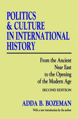 Cover for Adda B. Bozeman · Politics and Culture in International History: From the Ancient Near East to the Opening of the Modern Age (Hardcover Book) (2017)