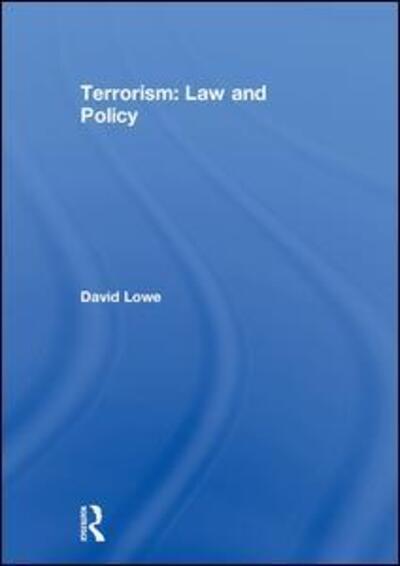 Cover for Lowe, David (Leeds Beckett University Law School, UK) · Terrorism: Law and Policy (Hardcover Book) (2018)