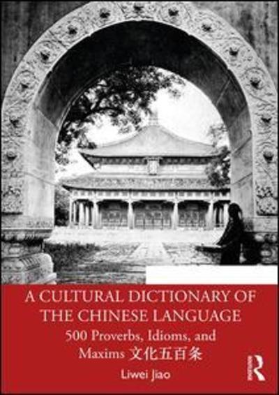 Cover for Jiao, Liwei (University of Pennsylvania, USA) · A Cultural Dictionary of The Chinese Language: 500 Proverbs, Idioms and Maxims ????? (Paperback Bog) (2019)