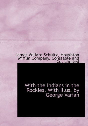 Cover for James Willard Schultz · With the Indians in the Rockies. with Illus. by George Varian (Hardcover Book) (2010)