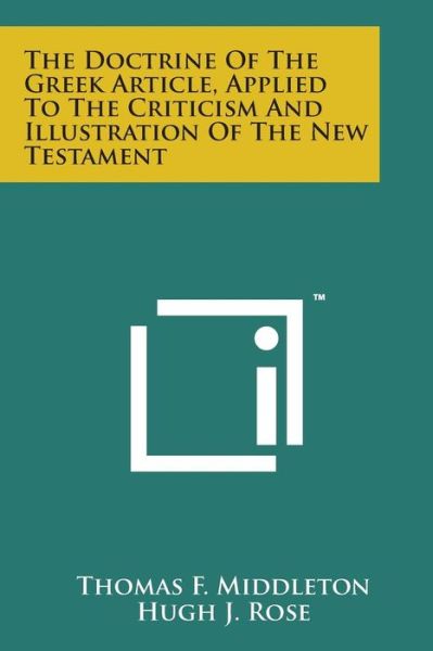 The Doctrine of the Greek Article, Applied to the Criticism and Illustration of the New Testament - Thomas F Middleton - Bøger - Literary Licensing, LLC - 9781169978300 - 7. august 2014