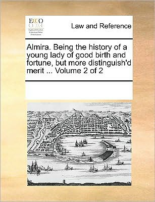 Cover for Multiple Contributors · Almira. Being the History of a Young Lady of Good Birth and Fortune, but More Distinguish'd Merit ... Volume 2 of 2 (Paperback Book) (2010)