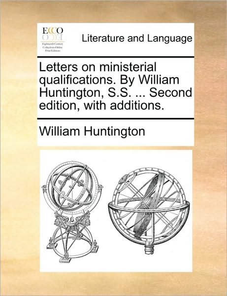 Cover for William Huntington · Letters on Ministerial Qualifications. by William Huntington, S.s. ... Second Edition, with Additions. (Paperback Book) (2010)