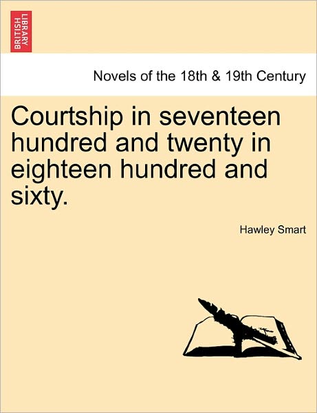 Cover for Hawley Smart · Courtship in Seventeen Hundred and Twenty in Eighteen Hundred and Sixty. (Paperback Book) (2011)