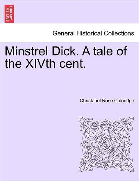 Cover for Christabel Rose Coleridge · Minstrel Dick. a Tale of the Xivth Cent. (Paperback Book) (2011)