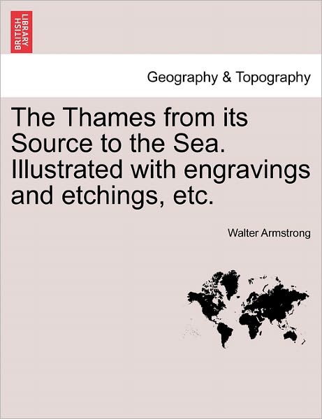 Cover for Walter Armstrong · The Thames from Its Source to the Sea. Illustrated with Engravings and Etchings, Etc. (Paperback Book) (2011)