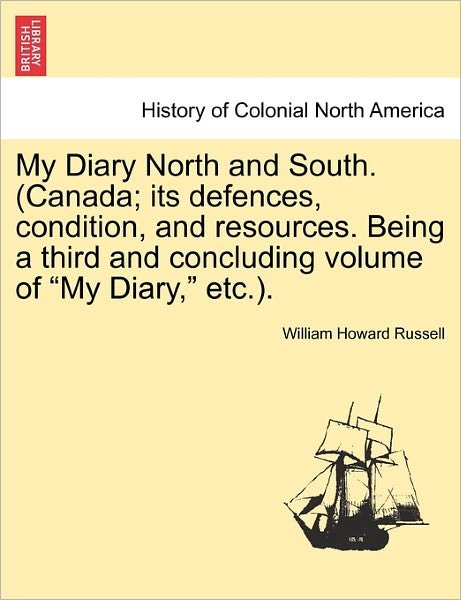 Cover for William Howard Russell · My Diary North and South. (Canada; Its Defences, Condition, and Resources. Being a Third and Concluding Volume of My Diary, Etc.). Vol. Ii. (Pocketbok) (2011)