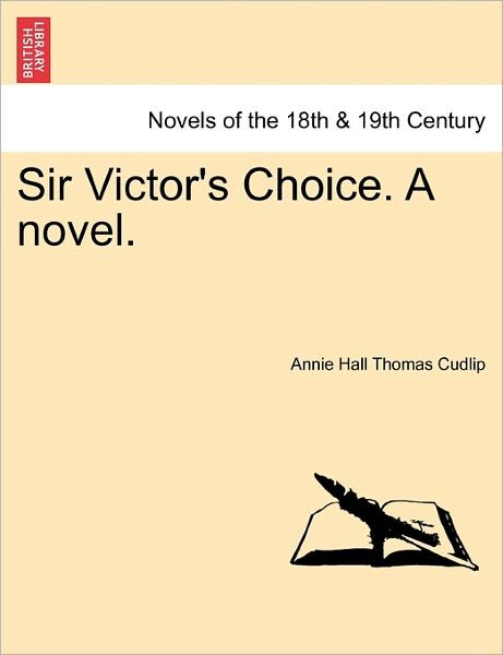 Cover for Annie Hall Thomas Cudlip · Sir Victor's Choice. a Novel. (Taschenbuch) (2011)