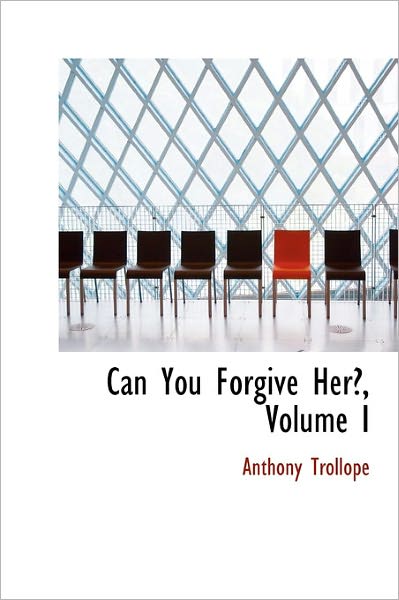 Cover for Trollope, Anthony, Ed · Can You Forgive Her?, Volume I (Hardcover Book) (2011)