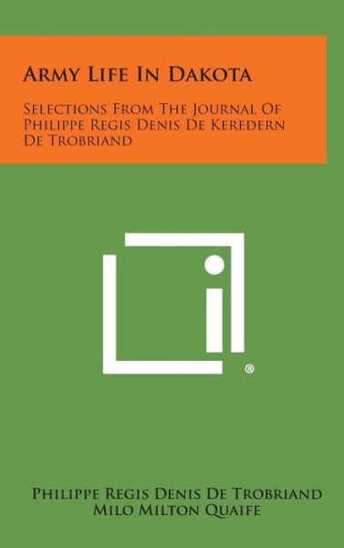 Cover for Philippe Regis Denis De Trobriand · Army Life in Dakota: Selections from the Journal of Philippe Regis Denis De Keredern De Trobriand (Hardcover Book) (2013)