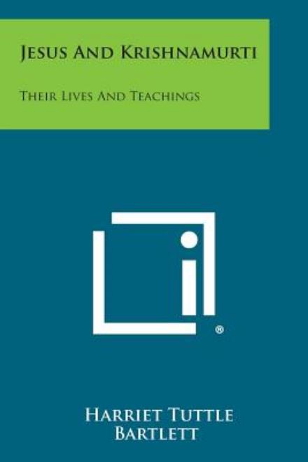 Cover for Harriet Tuttle Bartlett · Jesus and Krishnamurti: Their Lives and Teachings (Paperback Book) (2013)