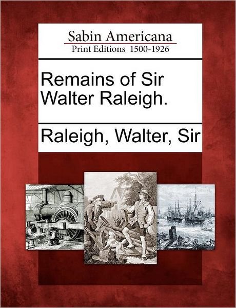 Cover for Walter Raleigh · Remains of Sir Walter Raleigh. (Paperback Book) (2012)