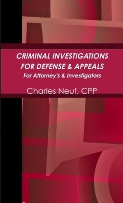 Criminal Investigations for Appeals - Cpp Charles Neuf - Bøger - Lulu.com - 9781304074300 - 28. maj 2013