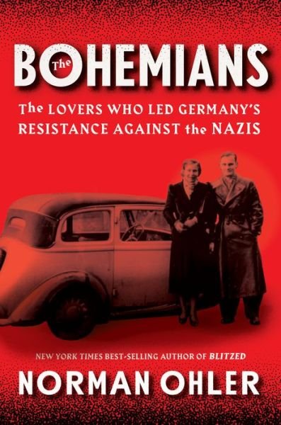 Cover for Norman Ohler · The Bohemians: The Lovers Who Led Germany's Resistance Against the Nazis (Innbunden bok) (2020)