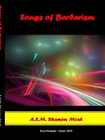 Cover for A S M Shamim Miah · Songs of Barbarism (Paperback Book) (2015)