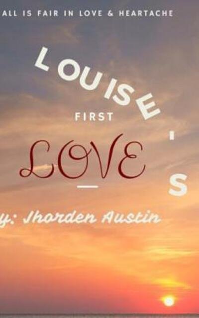 Cover for Owner Jhorden Austin · Louise's First Love (Hardcover Book) (2015)