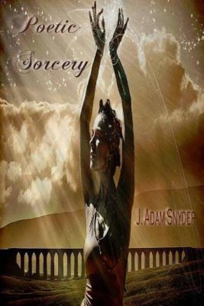 Cover for J Adam Snyder · Poetic Sorcery (Paperback Book) (2015)