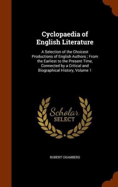 Cyclopaedia of English Literature - Professor Robert Chambers - Books - Arkose Press - 9781344690300 - October 16, 2015