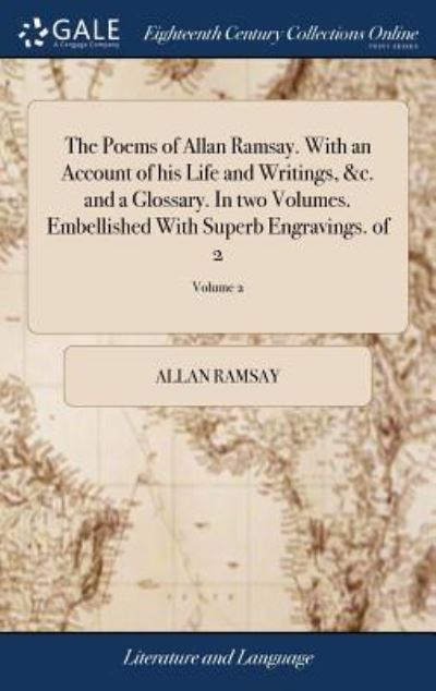 Cover for Allan Ramsay · The Poems of Allan Ramsay. With an Account of his Life and Writings, &amp;c. and a Glossary. In two Volumes. Embellished With Superb Engravings. of 2; Volume 2 (Hardcover Book) (2018)