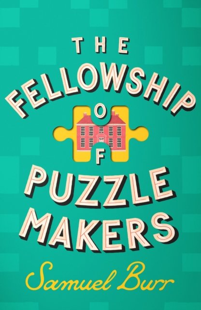 Cover for Samuel Burr · The Fellowship of Puzzlemakers: The instant Sunday Times bestseller and the book everyone’s talking about! (Hardcover Book) (2024)