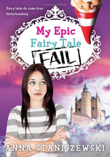 Cover for Anna Staniszewski · My Epic Fairy Tale Fail (My Very Unfairy Tale Life) (Paperback Book) (2013)