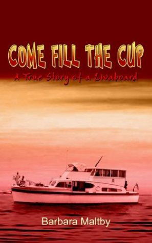 Cover for Barbara Maltby · Come Fill the Cup: a True Story of a Livaboard (Paperback Book) (2003)