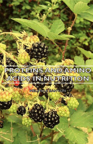 Proteins and Amino Acids in Nutrition - Melville Sahyun - Książki - Richardson Press - 9781406747300 - 15 marca 2007