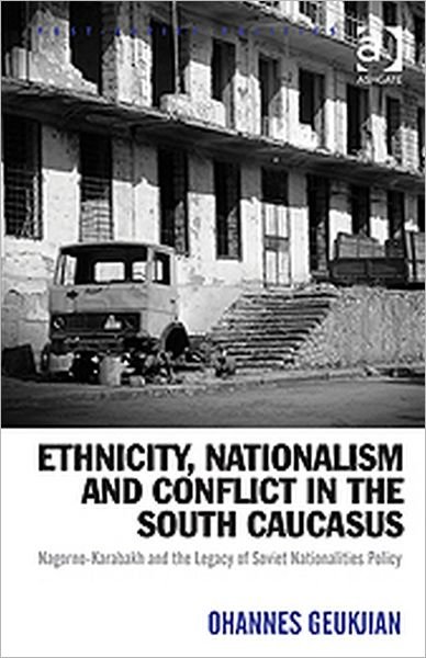 Cover for Ohannes Geukjian · Ethnicity, Nationalism and Conflict in the South Caucasus: Nagorno-Karabakh and the Legacy of Soviet Nationalities Policy - Post-Soviet Politics (Hardcover Book) [New edition] (2011)