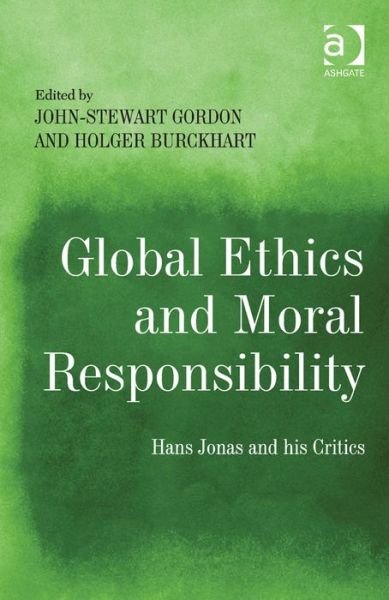 Cover for Holger Burckhart · Global Ethics and Moral Responsibility: Hans Jonas and his Critics (Hardcover Book) [New edition] (2014)