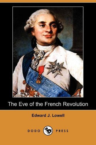 Cover for Edward J. Lowell · The Eve of the French Revolution (Dodo Press) (Paperback Book) (2009)