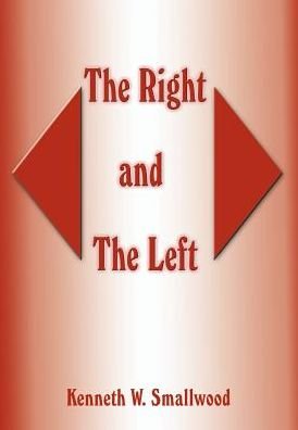 The Right and the Left - Kenneth W. Smallwood - Books - 1st Book Library - 9781410719300 - May 16, 2003