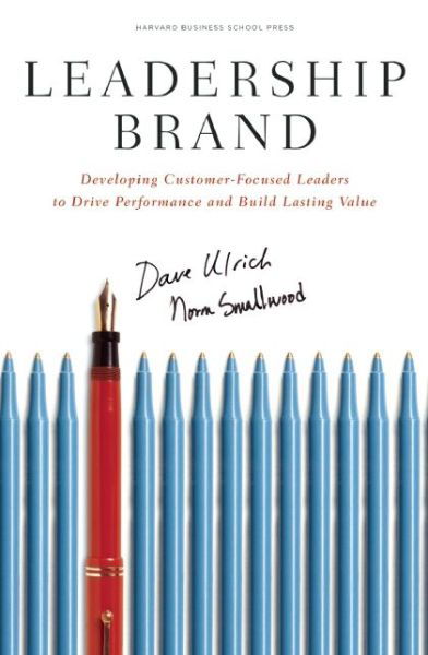 Leadership Brand: Developing Customer-Focused Leaders to Drive Performance Amd Build Lasting Value - Dave Ulrich - Books - Harvard Business Review Press - 9781422110300 - August 13, 2007