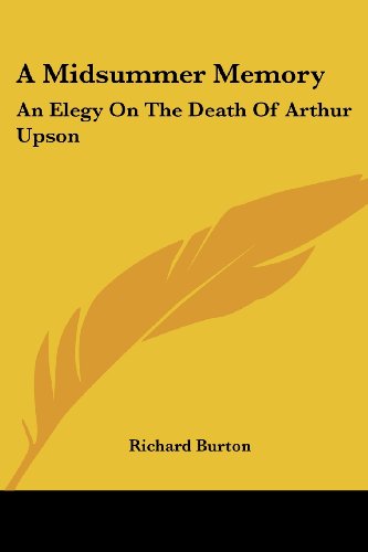 Cover for Richard Burton · A Midsummer Memory: an Elegy on the Death of Arthur Upson (Taschenbuch) (2006)