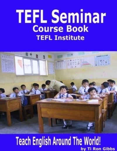 TEFL Seminar Course Book - Tiron Gibbs - Livros - Lulu Press, Inc. - 9781430324300 - 11 de agosto de 2007