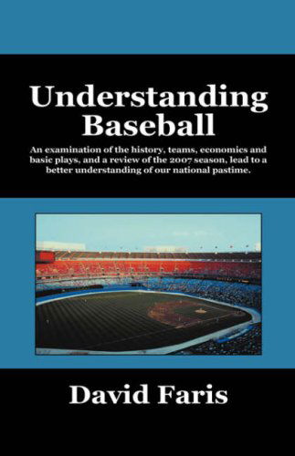 Cover for David Faris · Understanding Baseball: An Examination of the History, Teams, Economics and Basic Plays, and a Review of the 2007 Season, Lead to a Better Und (Paperback Book) (2008)