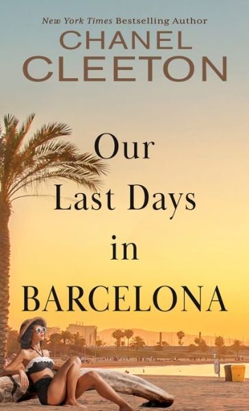 Chanel Cleeton · Our Last Days in Barcelona (Hardcover Book) (2022)