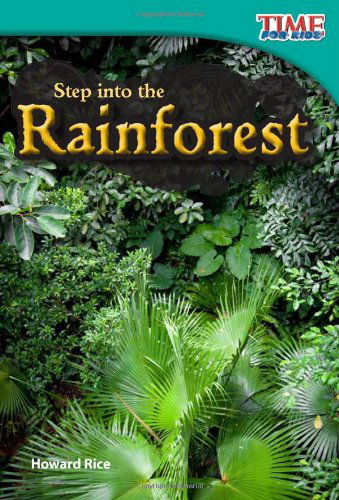 Step into the Rainforest - TIME FOR KIDS®: Informational Text - Howard Rice - Książki - Teacher Created Materials, Inc - 9781433336300 - 1 grudnia 2011