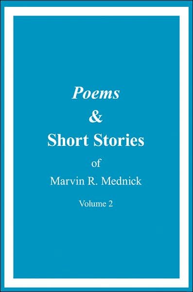 Poems & Short Stories of Marvin R. Mednick: Volume 2 - Marvin Mednick - Bøker - AuthorHouse - 9781434300300 - 17. mai 2007