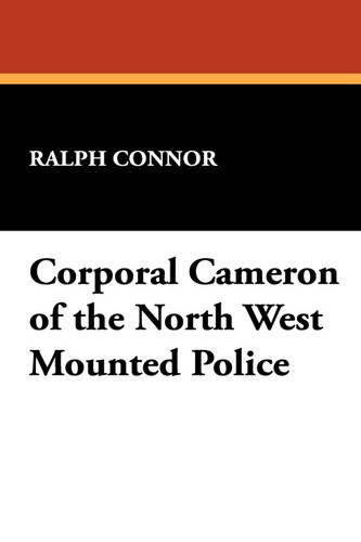 Cover for Ralph Connor · Corporal Cameron of the North West Mounted Police (Hardcover Book) (2009)