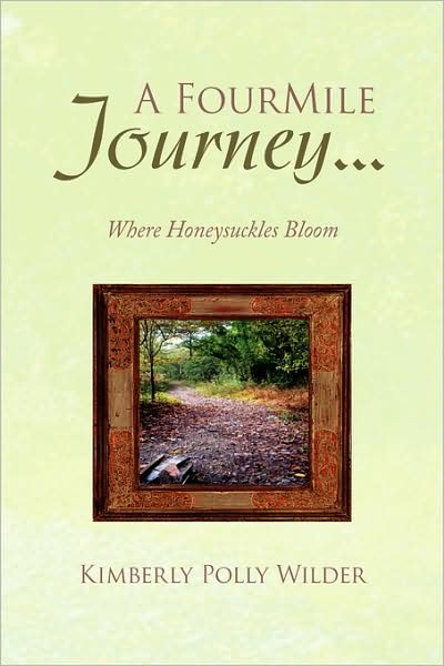 A Four Mile Journey...: Where Honeysuckles Bloom - Kimberly Polly Wilder - Books - Xlibris - 9781436319300 - May 15, 2008