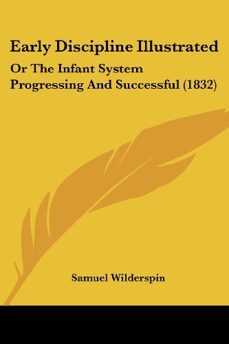 Cover for Samuel Wilderspin · Early Discipline Illustrated: or the Infant System Progressing and Successful (1832) (Paperback Book) (2008)