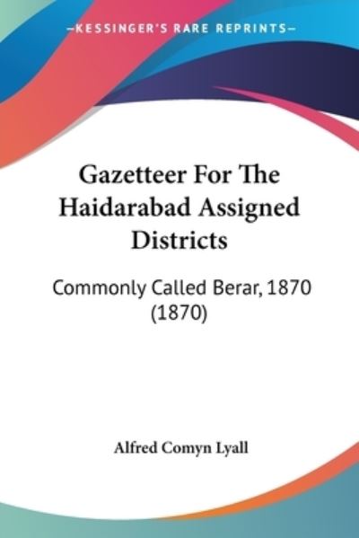 Cover for Alfred Comyn Lyall · Gazetteer for the Haidarabad Assigned Districts: Commonly Called Berar, 1870 (1870) (Paperback Book) (2008)